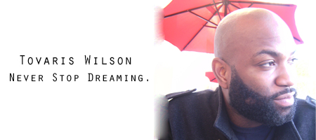 Tovaris Wilson `Never Stop Dreaming.`